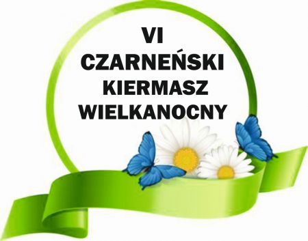 VI Czarneński Kiermasz Wielkanocny - Regulamin i karta zgłoszenia .