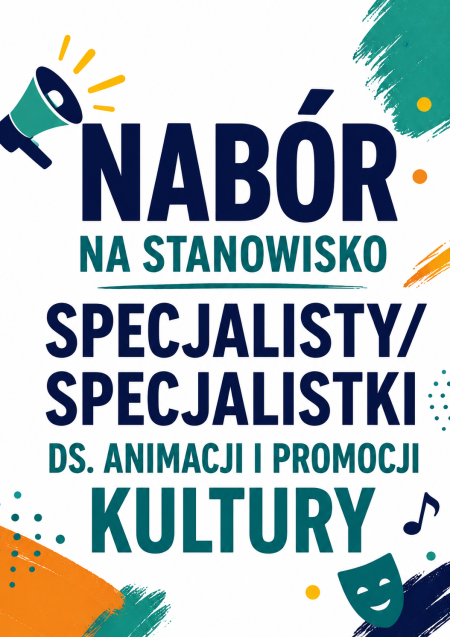 OGŁOSZENIE O NABORZE NA STANOWISKO SPECJALISTY/SECJALISTKI DS. ANIMACJI I PROMOCJI KULTURY